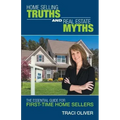 Home Selling Truths and Real Estate Myths: The Essential Guide for First-Time Home Sellers