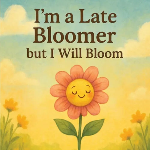 I'm a Late Bloomer, but I Will Bloom