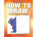 The Very Best How to Draw Activity Book for Kids