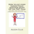 How to Get Every Earned Value Question Right on the Pmp(r) Exam: 50+ Pmp(r) Exam Prep Sample Questions and Solutions on Earned Value Management (Evm)