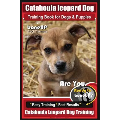 Catahoula Leopard Dog Training Book for Dogs & Puppies By BoneUP DOG Training: Are You Ready to Bone Up? Easy Training * Fast Results Catahoula Leopar