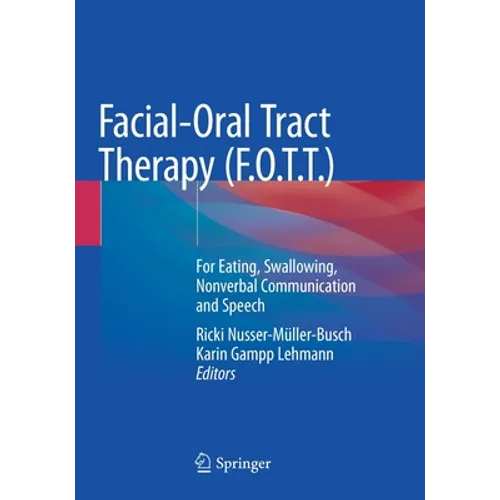 Facial-Oral Tract Therapy (F.O.T.T.): For Eating, Swallowing, Nonverbal Communication and Speech