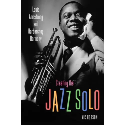 Creating the Jazz Solo: Louis Armstrong and Barbershop Harmony