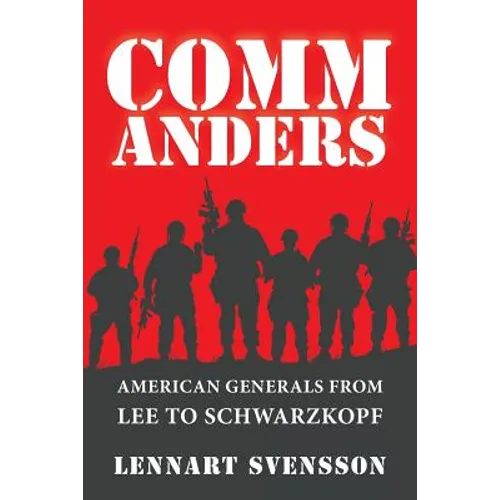 Commanders: American Generals from Lee to Schwarzkopf