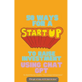 50 Ways For A Start Up to Raise Investment Using Chat GPT