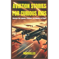 Aviation Stories for Curious Kids: Soaring Through History, Legendary Pilots, and the Wonders of Flight! (Epic Tales for Curious Kids)