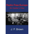 Radio Free Europe: An Insider's View