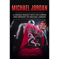 Michael Jordan: A Unique Insight into the Career and Mindset of Michael Jordan