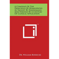 A Compend of the Principles of Homeopathy as Taught by Hahnemann and Verified by a Century of Clinical Application
