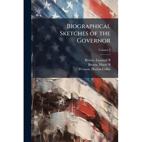Biographical Sketches of the Governor; Volume 1