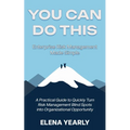 You Can Do This: Enterprise Risk Management Made Simple: A Practical Guide to Quickly Turn Risk Management Blind Spots into Organizational Opportunity