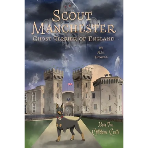 Scout Manchester: Ghost Terrier of England: Book One: Chillblains Castle