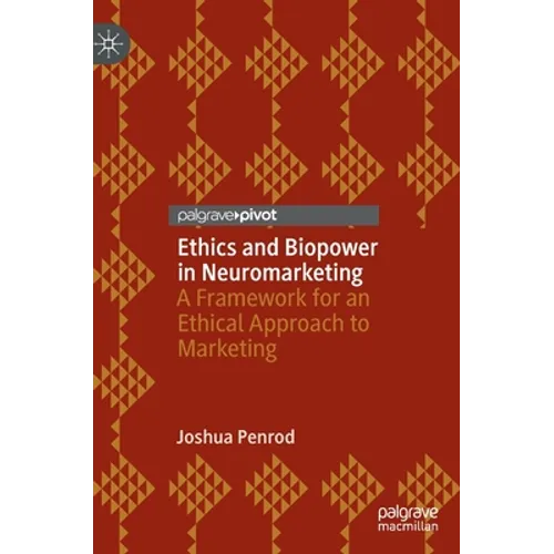Ethics and Biopower in Neuromarketing: A Framework for an Ethical Approach to Marketing