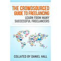 The Crowdsourced Guide To Freelancing: Learn From Many Successful Freelancers
