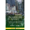 Progress and Poverty: An Inquiry into the Cause of Industrial Depressions and of Increase of Want with Increase of Wealth; The Remedy (Hardcover)