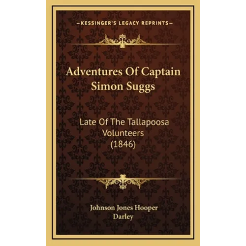 Adventures Of Captain Simon Suggs: Late Of The Tallapoosa Volunteers (1846)