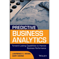 Predictive Business Analytics: Forward Looking Capabilities to Improve Business Performance
