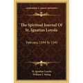 The Spiritual Journal Of St. Ignatius Loyola: February, 1544 To 1545