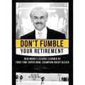 Don't Fumble Your Retirement: New Money Lessons Learned by Four-Time Super Bowl Champion Rocky Bleier
