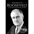 Franklin D. Roosevelt: A Life From Beginning to End