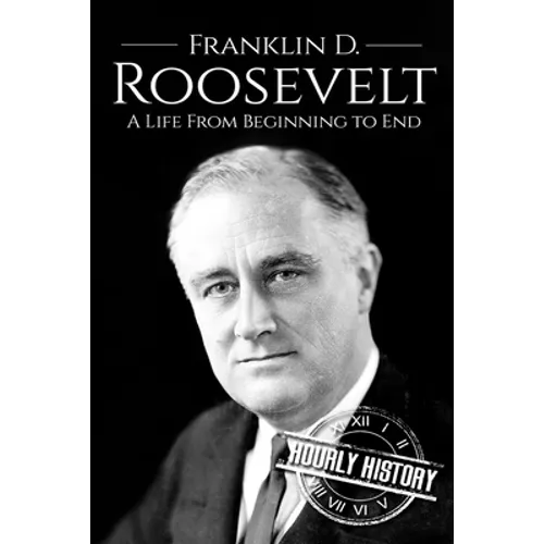 Franklin D. Roosevelt: A Life From Beginning to End