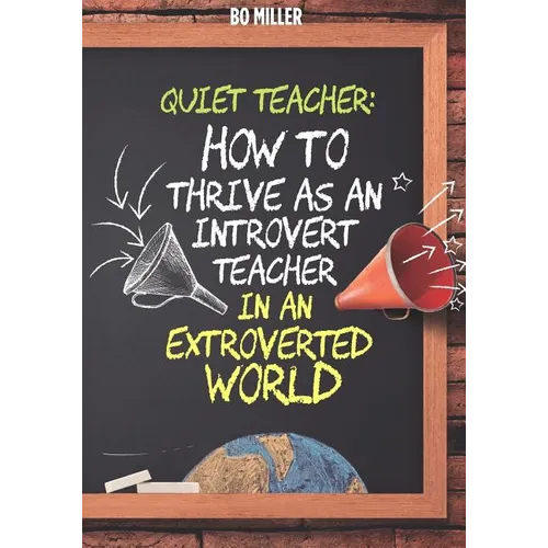 Quiet Teacher: How to Thrive as an Introvert Teacher in an Extroverted World