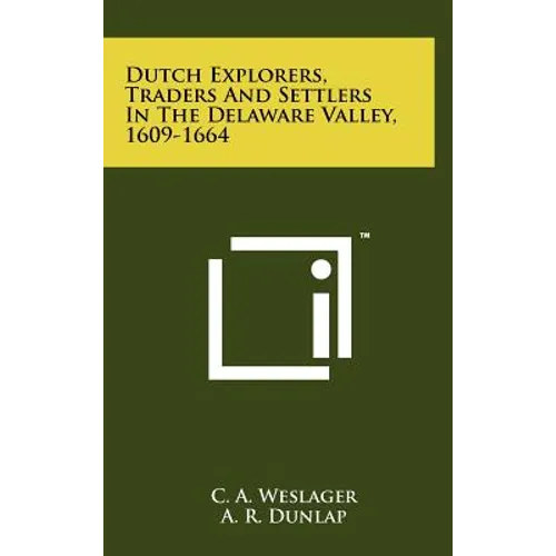 Dutch Explorers, Traders And Settlers In The Delaware Valley, 1609-1664