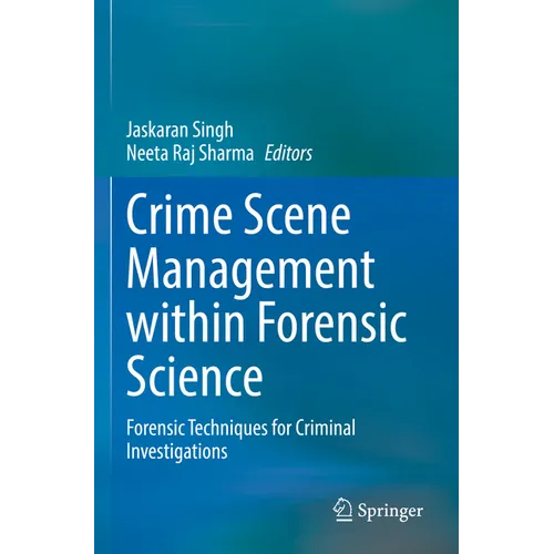 Crime Scene Management Within Forensic Science: Forensic Techniques for Criminal Investigations