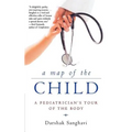 A Map of the Child: A Pediatrician's Tour of the Body