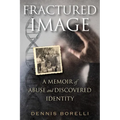 Fractured Image: A Memoir of Abuse and Discovered Identity