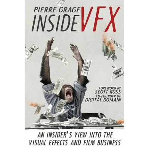 Inside VFX: An Insider's View Into The Visual Effects And Film Business