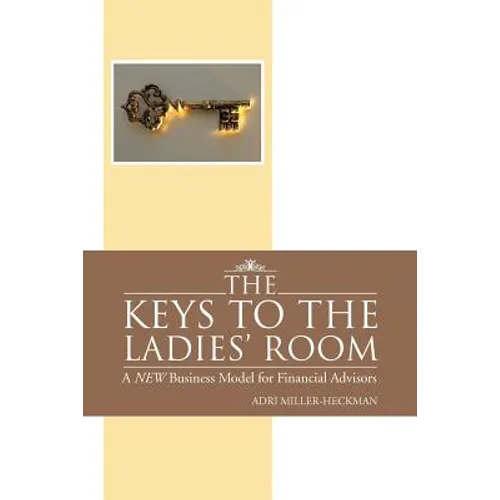The Keys to the Ladies' Room: A New Business Model for Financial Advisors