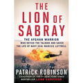 The Lion of Sabray: The Afghan Warrior Who Defied the Taliban and Saved the Life of Navy Seal Marcus Luttrell