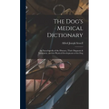 The Dog's Medical Dictionary: An Encyclopedia of the Diseases, Their Diagnosis & Treatment, and the Physical Development of the Dog