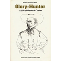 Glory-Hunter: A Life of General Custer
