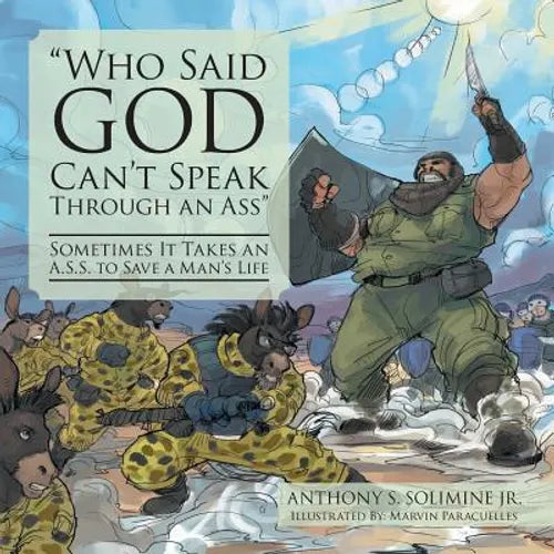 "Who Said God Can't Speak Through an Ass": Sometimes It Takes an A.S.S. to Save a Man's Life