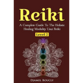 Reiki Level 2 A Complete Guide To The Holistic Healing Modality Usui Reiki Leve: A Complete Guide To The Holistic Healing Modality Usui Reiki Level 2