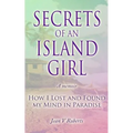 Secrets of an Island Girl: How I Lost and Found my Mind In Paradise