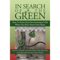 In Search of the Green: How to Form Your Own Investment Club, When You Don't Know from Beans