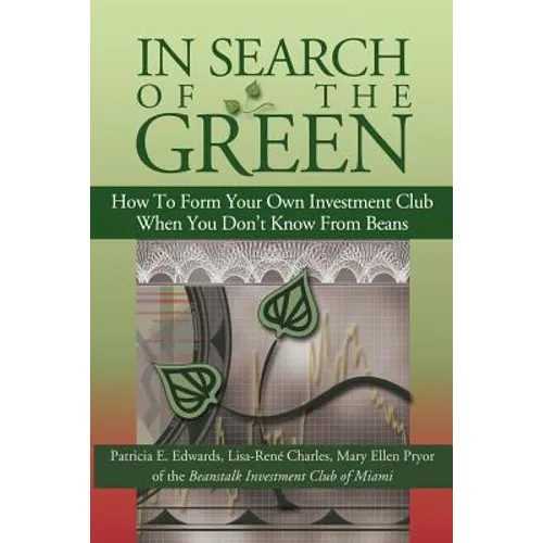 In Search of the Green: How to Form Your Own Investment Club, When You Don't Know from Beans
