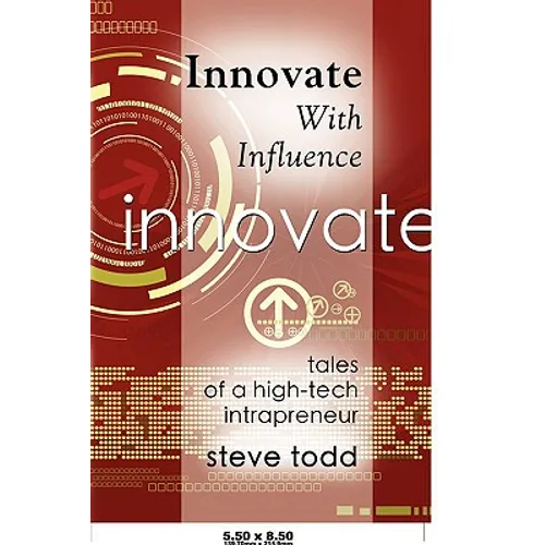 Innovate with Influence: Tales of a High-Tech Intrapreneur