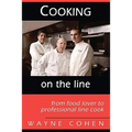 Cooking On The Line: From Food Lover to Professional Line Cook