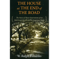 The House at the End of the Road: The Story of Three Generations of an Interracial Family in the American South