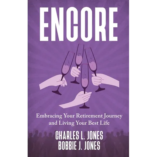 Encore: Embracing Your Retirement Journey and Living Your Best Life