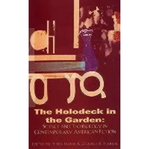 Holodeck in the Garden: Science and Technology in Contemporary American Fiction