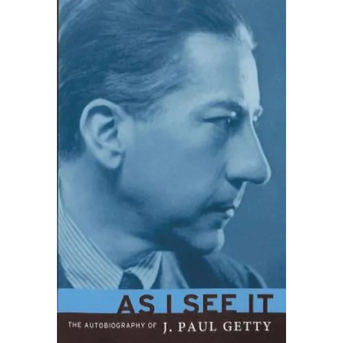 As I See It: The Autobiography of J. Paul Getty