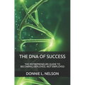 The DNA of Success: The Entrepreneurs Guide to Becoming Deployed, Not Employed