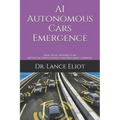AI Autonomous Cars Emergence: Practical Advances In Artificial Intelligence and Machine Learning