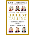 The Highest Calling: Conversations on the American Presidency
