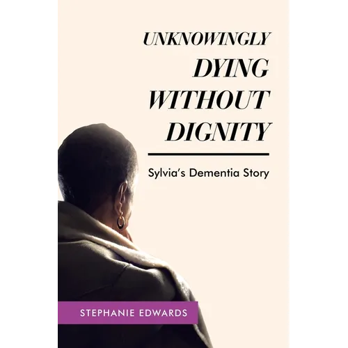 Unknowingly Dying Without Dignity - Sylvia's Dementia Story